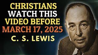 WHAT WILL HAPPEN TO CHRISTIANS AFTER MARCH 10, 2025 lll Message from C. S. Lewis