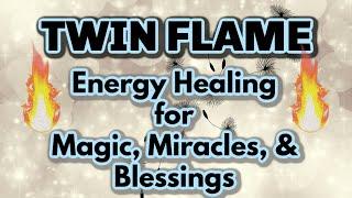 TWIN FLAME HEALING for Magic, Miracles & Blessings