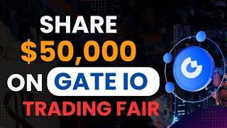 Share $50,000 USDT on Gate IO trading Fair 