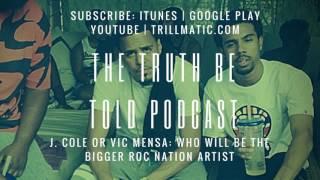 The Truth Be Told Podcast - Vic Mensa vs J. Cole: Who will be the bigger Roc Nation artist? (Clip)