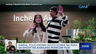 BarDa, Touchdown South Korea na para sa shoot ng kanilang romcom film | Saksi