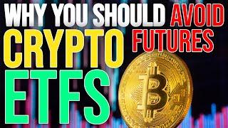 Why You Should Avoid Bitcoin & Ethereum Futures ETFs