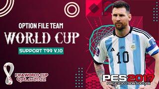 T99 PATCH V.10 || OPTION FILE TEAM WORLD CUP QATAR 2022 || PES 2017