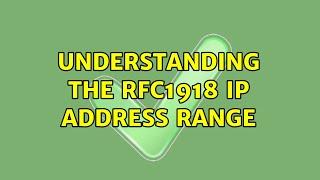 Understanding the RFC1918 IP address range (2 Solutions!!)