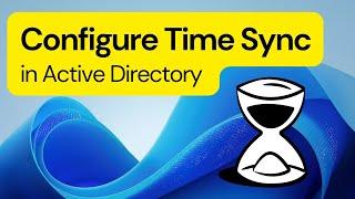 Configure Time Sync in Active Directory: A Comprehensive Tutorial