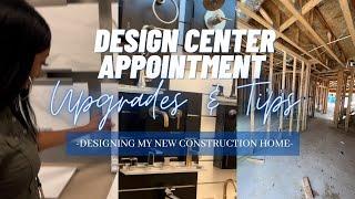 DESIGN CENTER NEW CONSTRUCTION HOME UPGRADES| NEW BUILD CUSTOMIZATION & TIPS | FIRST TIME HOME BUYER