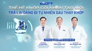 Tư vấn trực tuyến: Thế hệ khớp gối nhân tạo mới -Trả lại dáng đi tự nhiên sau thay khớp|CTCH Tâm Anh