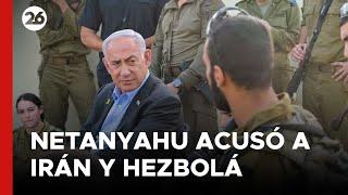  NETANYAHU acusó a IRÁN y HEZBOLÁ de querer ASESINARLO