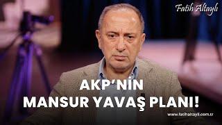 Fatih Altaylı yorumluyor: AKP'nin Mansur Yavaş planı!