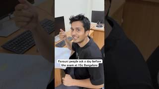 Crazy favours people ask at 2AM before Exam day. #iiscbangalore #iisc #divyansh #collegelife #exam