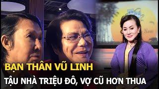 Bạn thân Vũ Linh tậu nhà triệu đô, vợ cũ hơn thua