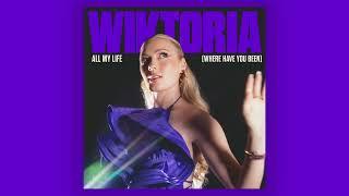 Wiktoria - All My Life (Where Have You Been)