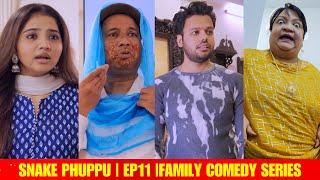 SNAKE PHUPPU | E11 | FAMILY COMEDY WEB SERIES