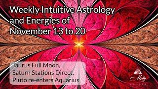 Weekly Intuitive Astrology of Nov 13 to 20 ~ Pluto in Aquarius, Taurus Full Moon, Saturn direct