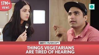 FilterCopy | Things Vegetarians Are Tired Of Hearing | Ft. Apoorva, Akash, Madhu, Banerjee & Viraj