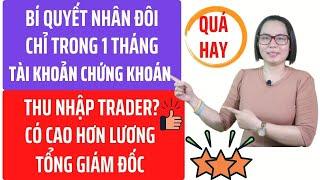 Hướng dẫn cách nhân đôi tài khoản chứng khoán chỉ trong 1 tháng? Thu nhập trader chứng khoán có cao?