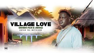 Anyar Yol Mathiang- Village Love (Nhier Pan E Jieng)