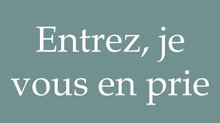 How to Pronounce ''Entrez, je vous en prie'' (Enter, please) Correctly in French