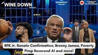RFK Jr. Senate confirmation, Bronny James, Poverty Pimp Reverend Al, and more!