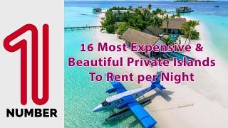 16 Most Expensive & Beautiful Private Islands To Rent per Night