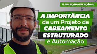 A IMPORTÂMCIA DE UM PROJETO DE CABEAMENTO ESTRUTURADO E AUTOMAÇÃO | TI AVANÇADO EM AÇÃO 01