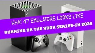 What emulators can the Xbox Series S & X run, full list! 2024-2025.