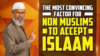 The Most Convincing Factor for Non Muslims to Accept Islaam – Dr Zakir Naik