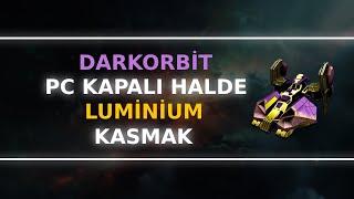 DARKORBİT LUMİNİUM KASMAK / Empyrian Etkinliği İle Pc Kapalı İken Luminium Kasmak (2024)