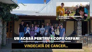 Un acasă pentru 4 copii orfani | Vindecată de cancer…