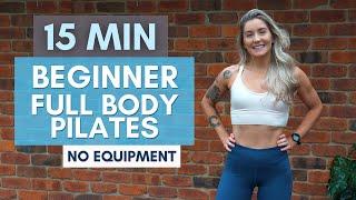 BEGINNER PILATES | 15 Minute Full Body Workout | Perfect Daily Routine | No Equipment