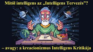 Mitől intelligens az Intelligens Tervezés? - Egy intelligens kritika. (Kreacionista olvasókönyv-8)