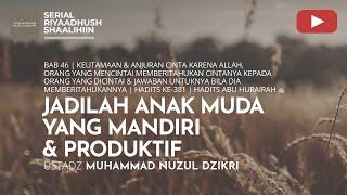 1543. JADILAH ANAK MUDA YANG MANDIRI & PRODUKTIF |  Riyaadhush Shaalihiin | Ustadz Nuzul Dzikri