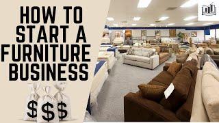 How to Start a Furniture Store Business | a Step-by-Step Guide to Starting a Furniture Business