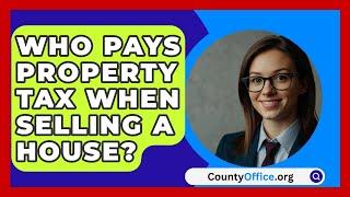 Who Pays Property Tax When Selling A House? - CountyOffice.org