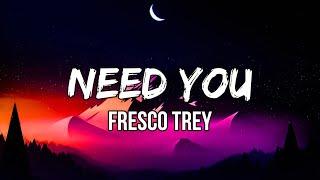 Fresco Trey - Need You (Lyrics) “he gave you 100 when he had 100 thousand”