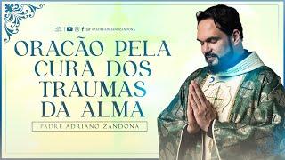 Oração pela cura dos traumas da alma | Padre Adriano Zandoná (19/12/23)