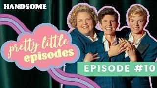 Pretty Little Episode #10 | Handsome