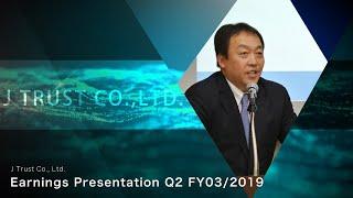 J Trust Co., Ltd. Earnings Presentation for the Q2/FY03/2019 (Nobuyoshi Fujisawa)