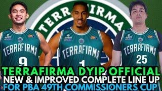 TERRAFIRMA DYIP OFFICIAL NEW & IMPROVED COMPLETE LINE UP THIS PBA 49TH COMMISSIONERS CUP