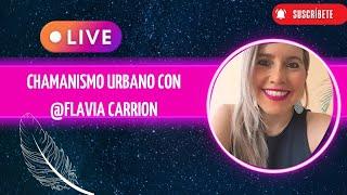 CHAMANISMO URBANO CON Flavia Carrion