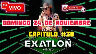 EN VIVO! EXATLON MÉXICO 2024 | HOY DOMINGO 24 DE NOVIEMBRE | CAPITULO #30 COMPLETO 