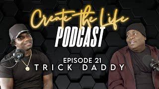 Trick Daddy -  Create the Life Podcast - Episode 21: Hosted by Edgerrin James