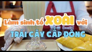 Cách làm sinh tố xoài với trái cây cấp đông