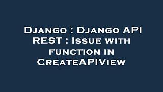 Django : Django API REST : Issue with function in CreateAPIView