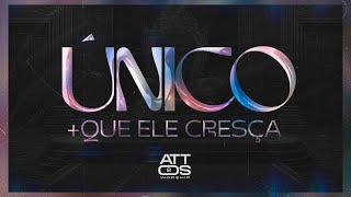 UNICO + QUE ELE CRESÇA | ATTOS 2 WORSHIP [VERSÃO]