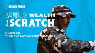 Build Wealth From Scratch #001: The God MC Rakim on being Paid In Full