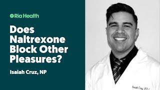 Does Naltrexone Block Other Pleasures Outside of Alcohol? | Isaiah Cruz, Nurse Practitioner Answers