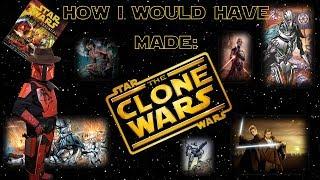 How I Would Have Made "Star Wars: The Clone Wars"