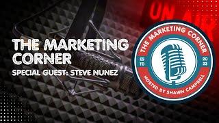 The Marketing Corner hosted by Shawn Campbell: Special Guest Steve Nunez with co-host David Bradley