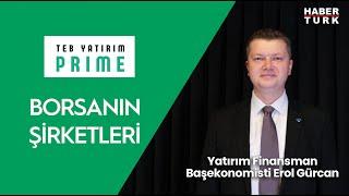 Beklenti yüzde 30 civarında enflasyon - TEB Yatırım Prime ile Borsanın Şirketleri